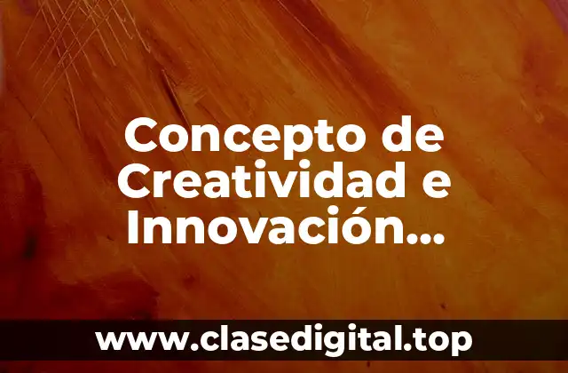 Concepto de Creatividad e Innovación Empresarial