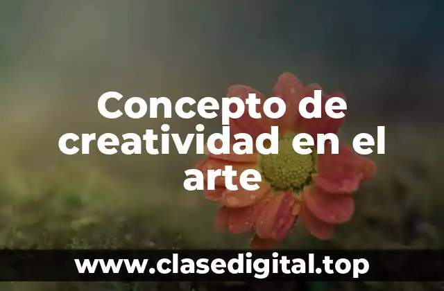 Concepto de creatividad en el arte