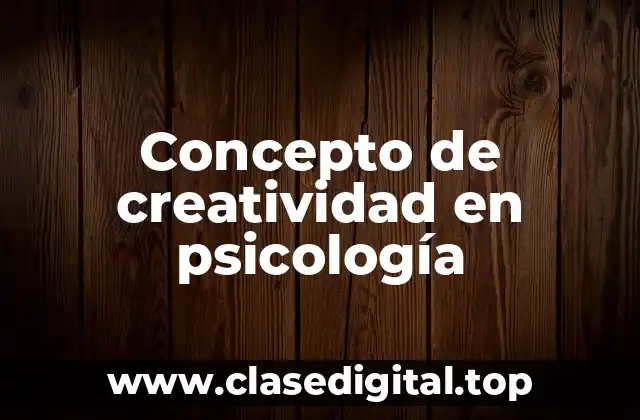 Concepto de creatividad en psicología