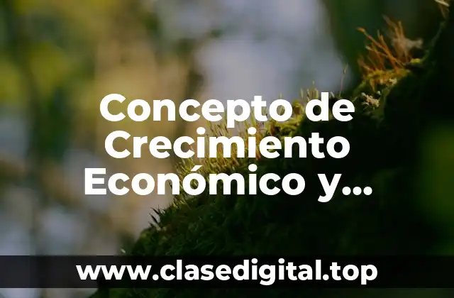 Concepto de Crecimiento Económico y ejemplos