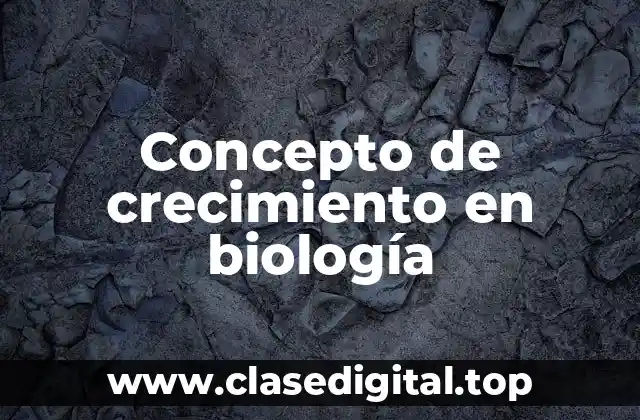 Concepto de crecimiento en biología