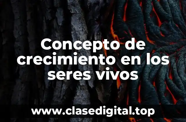 Concepto de crecimiento en los seres vivos