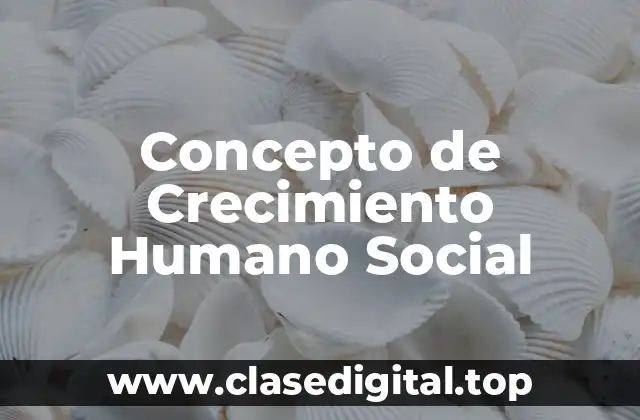 Concepto de Crecimiento Humano Social