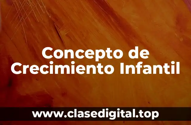 Concepto de Crecimiento Infantil