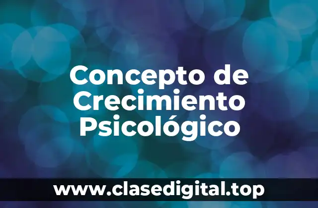 Concepto de Crecimiento Psicológico