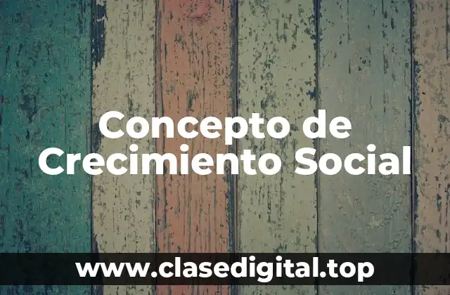 Concepto de Crecimiento Social