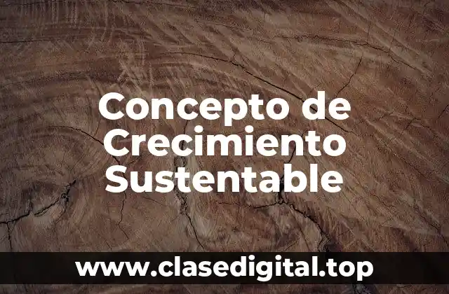 Concepto de Crecimiento Sustentable