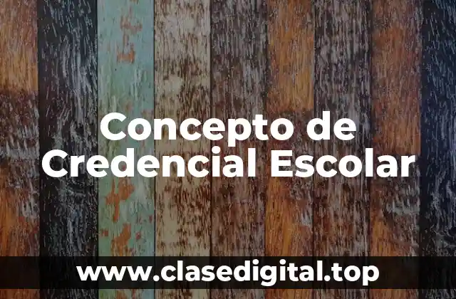 Concepto de Credencial Escolar