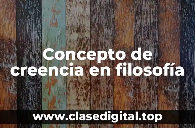 Concepto de creencia en filosofía