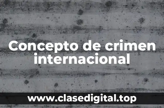 Concepto de crimen internacional