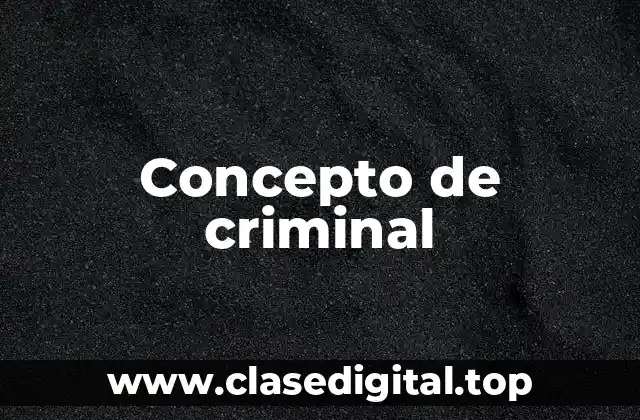 📗 Concepto de criminal