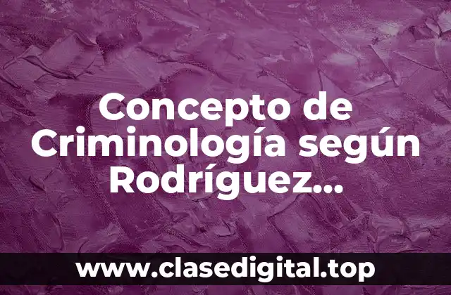 Concepto de Criminología según Rodríguez Manzanera