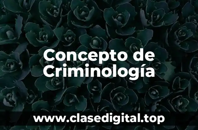 Concepto de Criminología