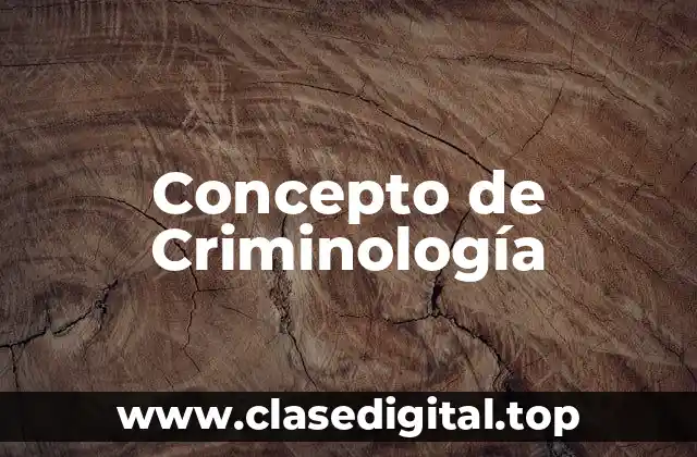 📗 Concepto de Criminología