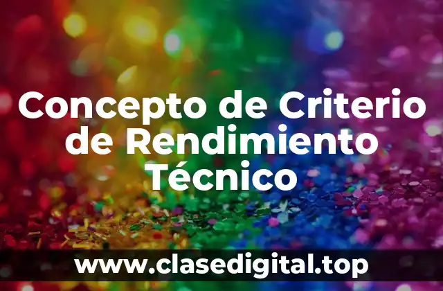 Concepto de Criterio de Rendimiento Técnico
