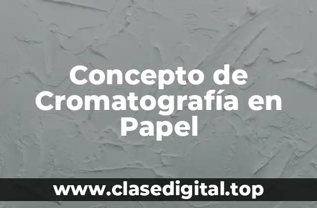 Concepto de Cromatografía en Papel