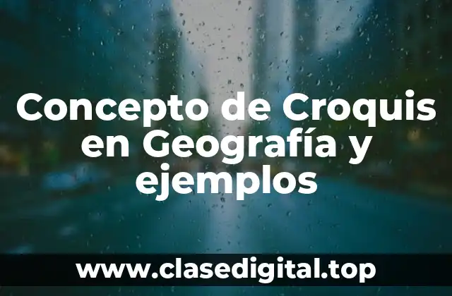 Concepto de Croquis en Geografía y ejemplos