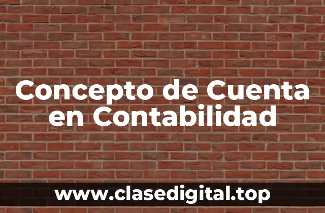 Concepto de Cuenta en Contabilidad