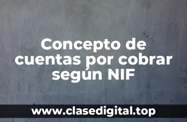 Concepto de cuentas por cobrar según NIF
