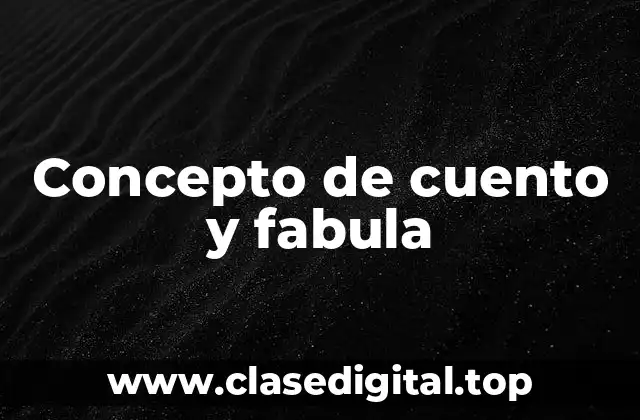 Concepto de cuento y fabula