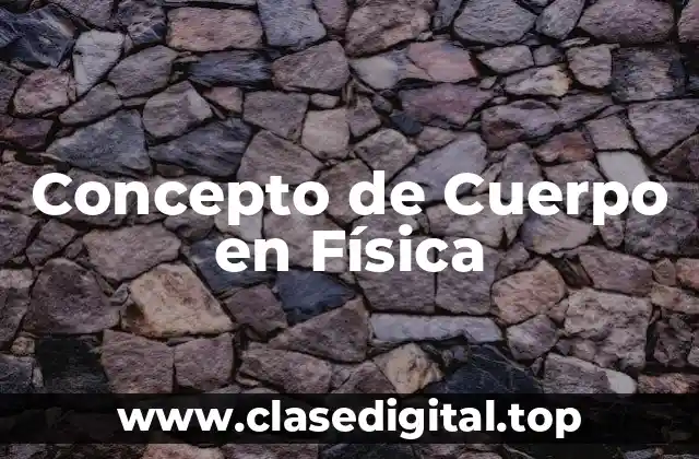 Concepto de Cuerpo en Física