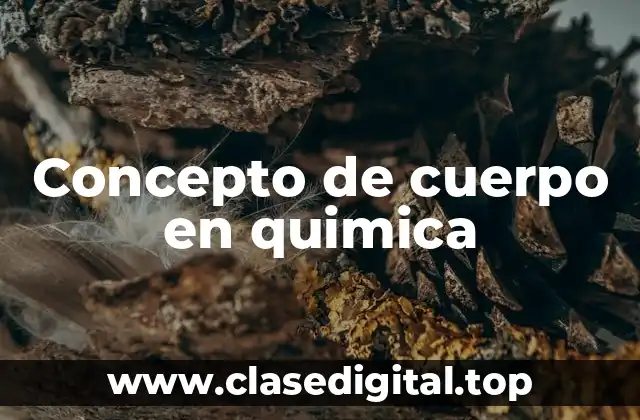 📗 Concepto de cuerpo en química