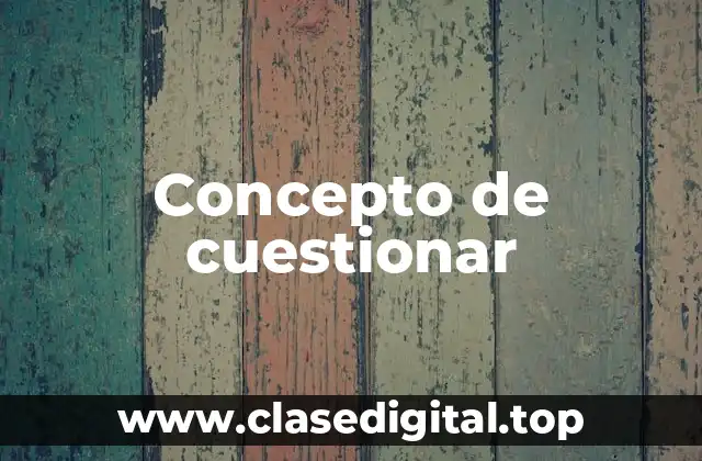Concepto de cuestionar