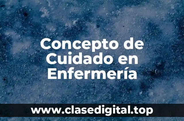 Concepto de Cuidado en Enfermería