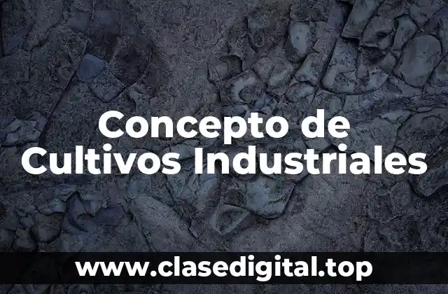 Concepto de Cultivos Industriales