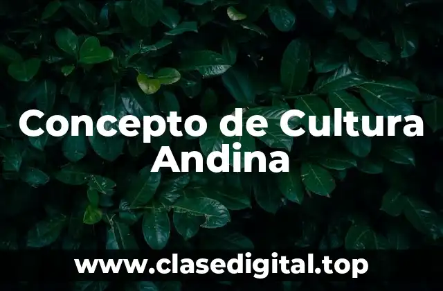 Concepto de Cultura Andina