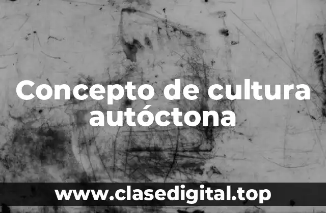 Concepto de cultura autóctona