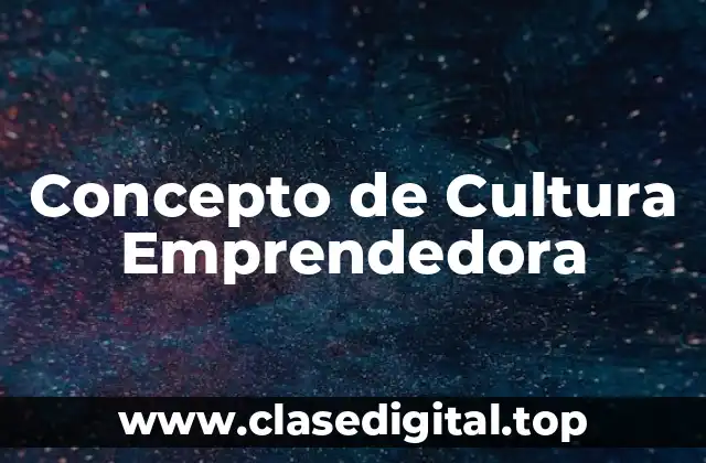 Concepto de Cultura Emprendedora
