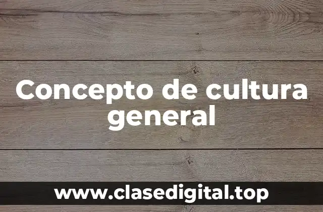 Concepto de cultura general