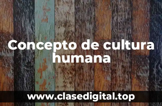 📗 Concepto de cultura humana