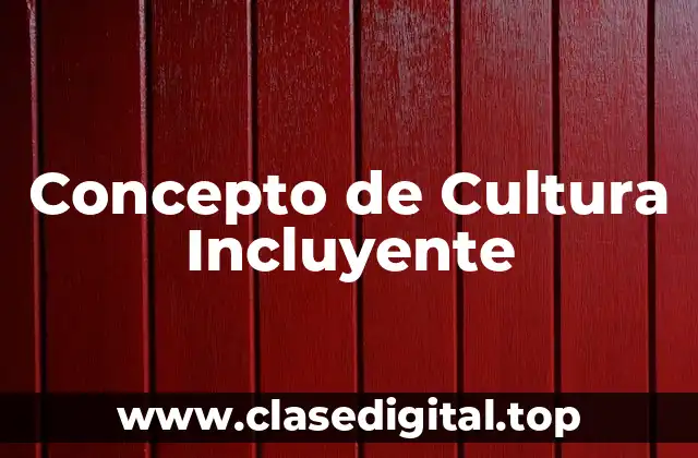 Concepto de Cultura Incluyente