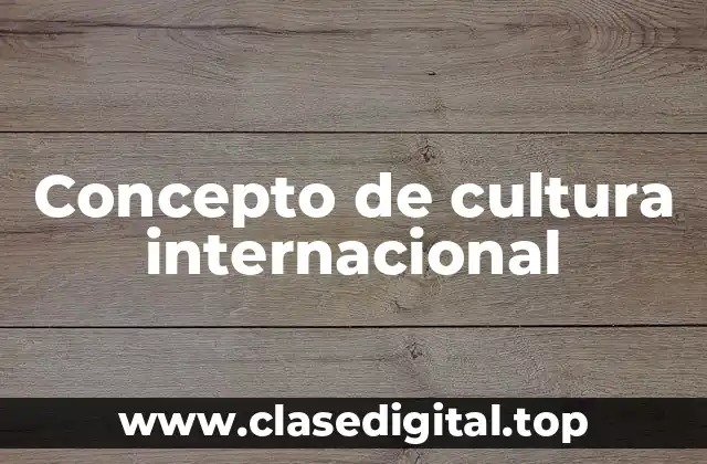 Concepto de cultura internacional
