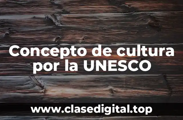 📗 Concepto de cultura por la UNESCO