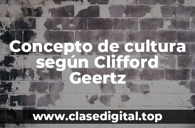 Concepto de cultura según Clifford Geertz