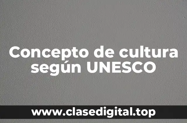 Concepto de cultura según UNESCO