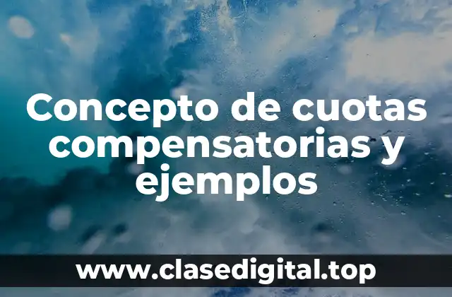 Concepto de cuotas compensatorias y ejemplos