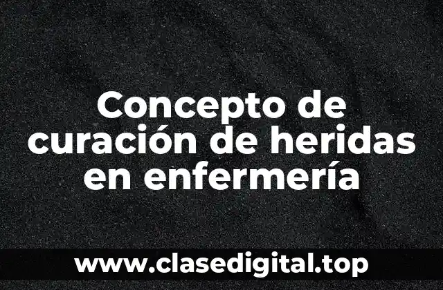 Concepto de curación de heridas en enfermería