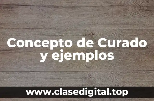 Concepto de Curado y ejemplos