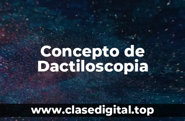 Concepto de Dactiloscopia