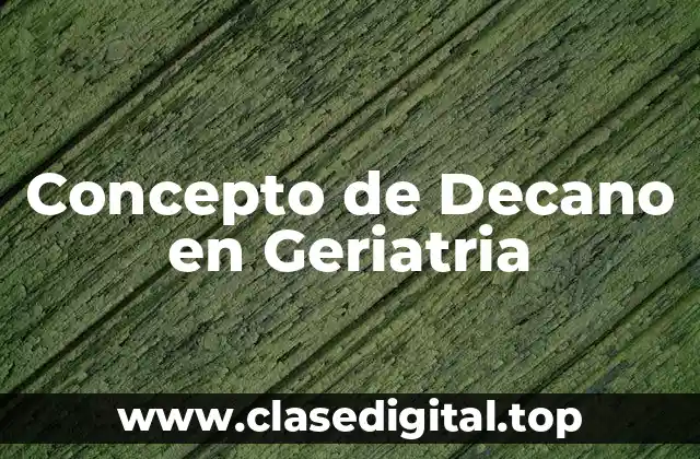 Concepto de Decano en Geriatria