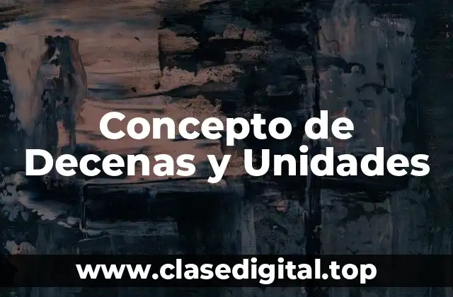 Concepto de Decenas y Unidades