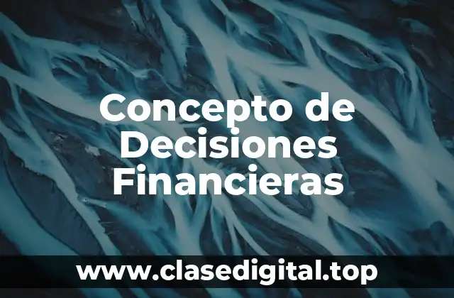 Concepto de Decisiones Financieras
