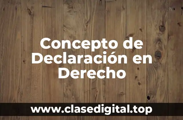 Concepto de Declaración en Derecho