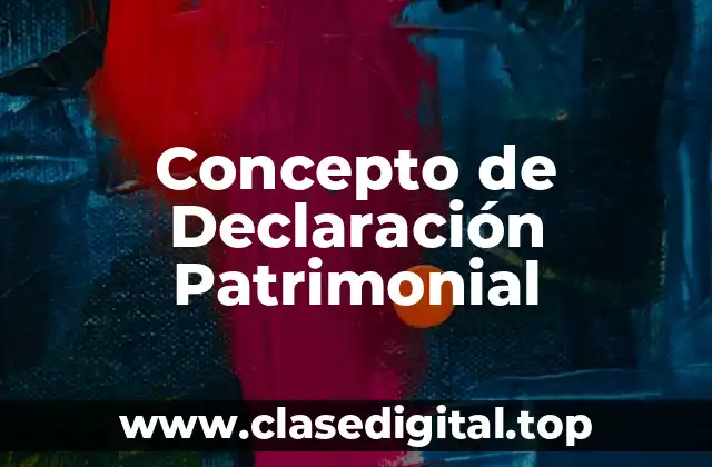 Concepto de Declaración Patrimonial