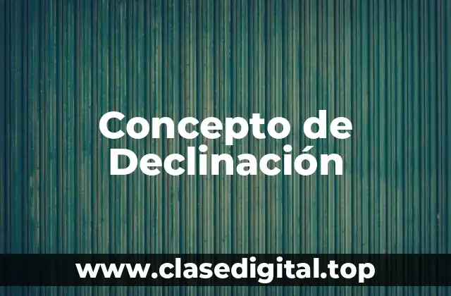 Concepto de Declinación