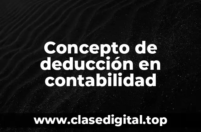 Concepto de deducción en contabilidad